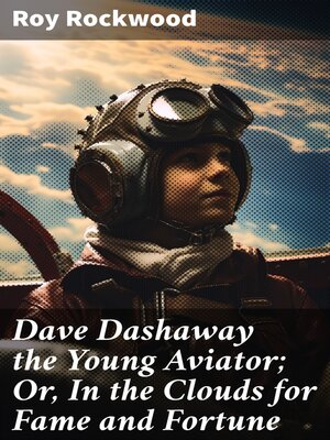 cover image of Dave Dashaway the Young Aviator; Or, In the Clouds for Fame and Fortune